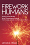 Firework Humans (Spark A Growth Mindset.  Ignite 9 Entrepreneurial Instincts.  Fuel Courage, Curiosity, Confidence, & Conviction.) by Jessica Mead, 9781631955518