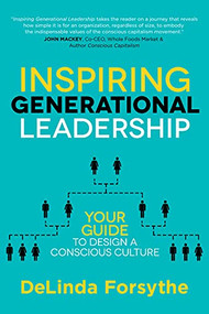 Inspiring Generational Leadership (Your Guide to Design a Conscious Culture) by DeLinda Forsythe, Patricia Zigarmi, 9781631956218