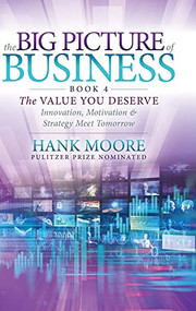 The Big Picture of Business, Book 4 (Innovation, Motivation and Strategy Meet Tomorrow) - 9781631956393 by Hank Moore
