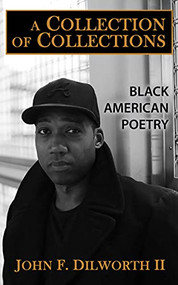 A Collection of Collections (Black American Poetry) by John F. Dilworth II, 9781631956614