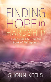 Finding Hope in Hardship (Lessons for Life from the Book of Philippians) by Shonn Keels, 9781631956737