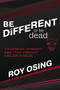 BE DiFFERENT or be dead (The Audacious ‘Unheard-of Ways' I Took a Startup to A BILLION IN SALES) by Roy Osing, 9781631957161
