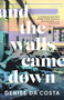 And the Walls Came Down by Denise Da Costa, 9781459750364