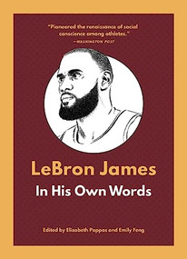 LeBron James: In His Own Words by Elizabeth Pappas, Emily Feng, 9781572843288