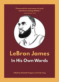 LeBron James: In His Own Words by Elizabeth Pappas, Emily Feng, 9781572843288