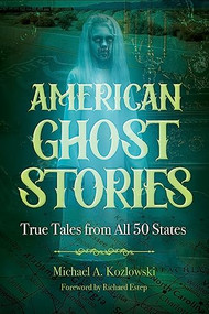American Ghost Stories (True Tales from All 50 States) - 9781578598359 by Michael A. Kozlowski, Richard Estep, 9781578598359