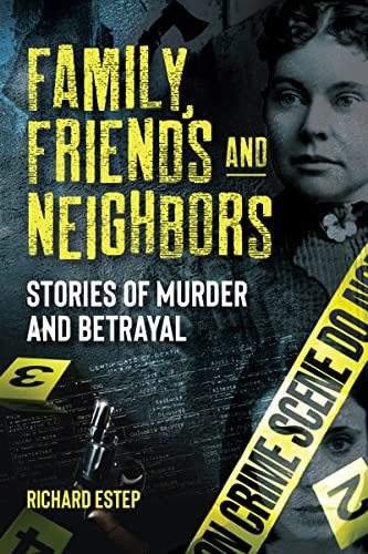 Family, Friends and Neighbors (Stories of Murder and Betrayal) by Richard Estep, 9781578598441