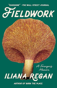 Fieldwork (A Forager's Memoir) - 9781572843325 by Iliana Regan, 9781572843325