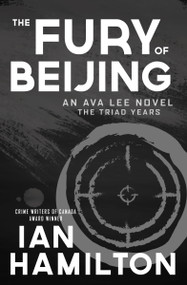 The Fury of Beijing (An Ava Lee Novel: The Triad Years) by Ian Hamilton, 9781487012359
