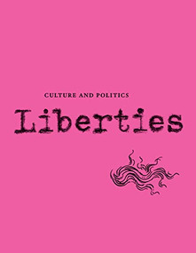 Liberties Journal of Culture and Politics (Winter 2024) by Carissa Veliz, Adam Kirsch, Reuel Marc Gerecht, Ryan Ruby, Michael Walzer, David A. Bell, Emily Ogden, Stephen Darwall, Kian Tajbakhsh, Wendy Gan, Jennie Lightweis-Goff, John Summers, Helen Vendler, A.E. Stallings, Ange Minko, Celeste Marcus, Leon Wieseltier, 9798985430233