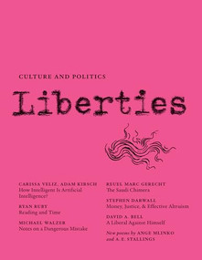 Liberties Journal of Culture and Politics (Winter 2024) by Carissa Veliz, Adam Kirsch, Reuel Marc Gerecht, Leon Wieseltier, Celeste Marcus, 9798985430233