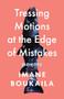 Tressing Motions at the Edge of Mistakes (Poems) by Imane Boukaila, 9781639550784