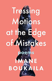 Tressing Motions at the Edge of Mistakes (Poems) by Imane Boukaila, 9781639550784