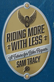 Riding More with Less (A Future for Bike Repair) by Sam Tracy, 9798887440224