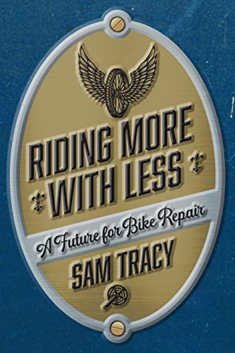 Riding More with Less (A Future for Bike Repair) by Sam Tracy, 9798887440224