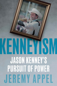Kenneyism (Jason Kenney's Pursuit of Power) by Jeremy Appel, 9781459752658