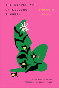 The Simple Art of Killing a Woman by Patrícia Melo, Sophie Lewis, 9781632063465