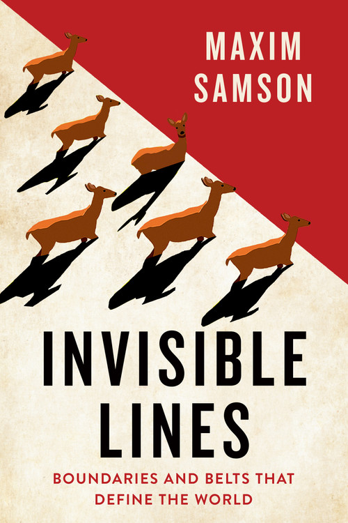 Invisible Lines (Boundaries and Belts That Define the World) by Maxim Samson, 9781487012847
