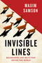 Invisible Lines (Boundaries and Belts That Define the World) by Maxim Samson, 9781487012847
