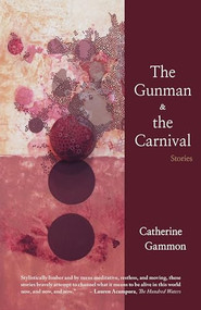 The Gunman and The Carnival: Stories by Catherine Gammon, 9781936097500