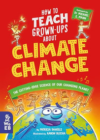 How to Teach Grown-Ups About Climate Change (The cutting-edge science of our changing planet) by Patricia Daniels, Dr. Michael Mann, Aaron Blecha, 9781804660317