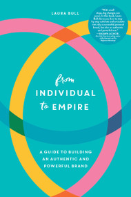 From Individual to Empire (A Guide to Building an Authentic and Powerful Brand) by Laura Bull, 9781632996824