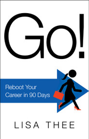 Go! (Reboot Your Career in 90 Days) by Lisa Thee, 9781639080595