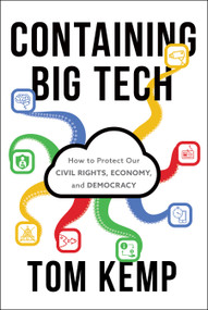 Containing Big Tech (How to Protect Our Civil Rights, Economy, and Democracy) by Tom Kemp, 9781639080618
