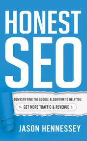 Honest SEO (Demystifying the Google Algorithm To Help You Get More Traffic and Revenue) by Jason Hennessey, 9781639090167