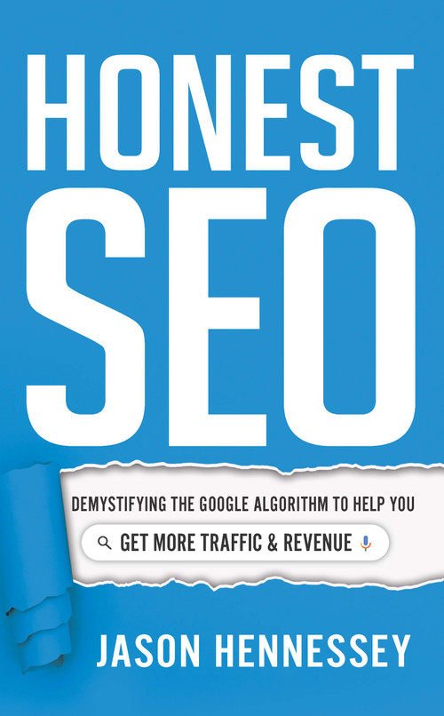 Honest SEO (Demystifying the Google Algorithm To Help You Get More Traffic and Revenue) by Jason Hennessey, 9781639090167