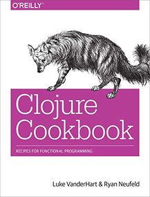 Clojure Cookbook (Recipes for Functional Programming) by Luke VanderHart, Ryan Neufeld, 9781449366179