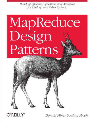 MapReduce Design Patterns (Building Effective Algorithms and Analytics for Hadoop and Other Systems) by Donald Miner, Adam Shook, 9781449327170