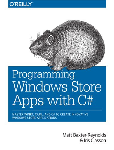 Programming Windows Store Apps with C# (Master WinRT, XAML,  and C# to Create Innovative Windows 8 Applications) by Matthew Baxter-Reynolds, Iris Classon, 9781449320850