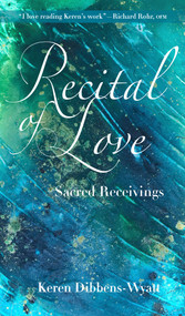 Recital of Love (Sacred Receivings) by Keren Dibbens-Wyatt, 9781640604063