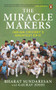 The Miracle Makers: Indian Cricket's Greatest Epic (Story Behind Indian Cricket's Historic Breach of the Gabba Fortress) by Bharat Sundaresan, 9780143457497