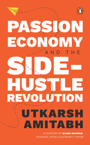 Passion Economy and the Side-Hustle Revolution by Utkarsh Amitabh, 9780143461357