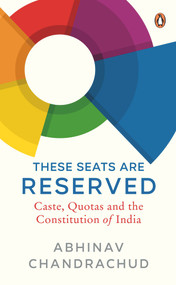 These Seats Are Reserved (Caste, Quotas and the Constitution of India) by Abhinav Chandrachud, 9780670094752