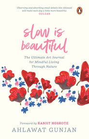 Slow is Beautiful (The Ultimate Art Journal for Mindful Living Through Nature) by Ahlawat Gunjan, 9780670095261