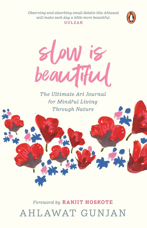 Slow is Beautiful (The Ultimate Art Journal for Mindful Living Through Nature) by Ahlawat Gunjan, 9780670095261