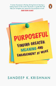 Purposeful (Finding Greater Meaning and Engagement at Work) by Sandeep K Krishnan, 9780670097869