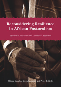 Reconsidering Resilience in African Pastoralism (Towards a Relational and Contextual Approach) by Shinya Konaka, Greta Semplici, Peter D Little, 9781920850067