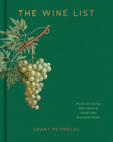 The Wine List (Stories and Tasting Notes behind the World's Most Remarkable Bottles) by Grant Reynolds, 9781454947509