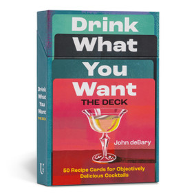 Drink What You Want: The Deck (50 Recipe Cards for Objectively Delicious Cocktails) by John deBary, 9781454952084