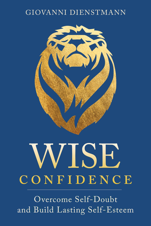 Wise Confidence (Overcome Self-Doubt and Build Lasting Self-Esteem) by Giovanni Dienstmann, 9781649631176