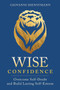 Wise Confidence (Overcome Self-Doubt and Build Lasting Self-Esteem) by Giovanni Dienstmann, 9781649631176