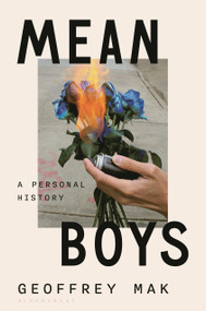 Mean Boys (A Personal History) by Geoffrey Mak, 9781635577945
