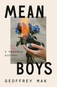 Mean Boys (A Personal History) by Geoffrey Mak, 9781635577945