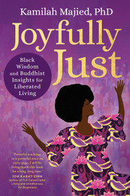 Joyfully Just (Black Wisdom and Buddhist Insights for Liberated Living) by Kamilah Majied, 9781649631398