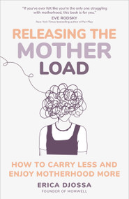 Releasing the Mother Load (How to Carry Less and Enjoy Motherhood More) by Erica Djossa, 9781649632258