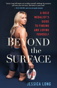 Beyond the Surface (A Gold Medalist's Guide to Finding and Loving Yourself) by Jessica Long, 9781649630957